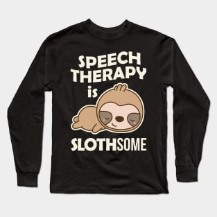 Speech Therapy is Slothsome Long Sleeve T-Shirt